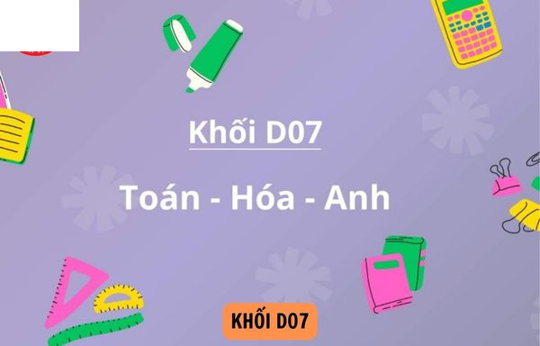 Đặc điểm của từng môn thi trong khối D7 như thế nào?